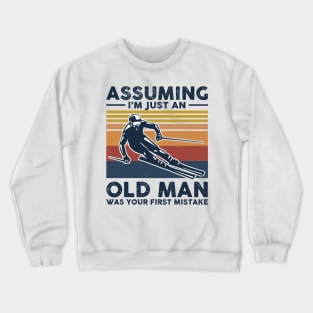 Assuming I'm Just An Old Man Was Your First Mistake Crewneck Sweatshirt